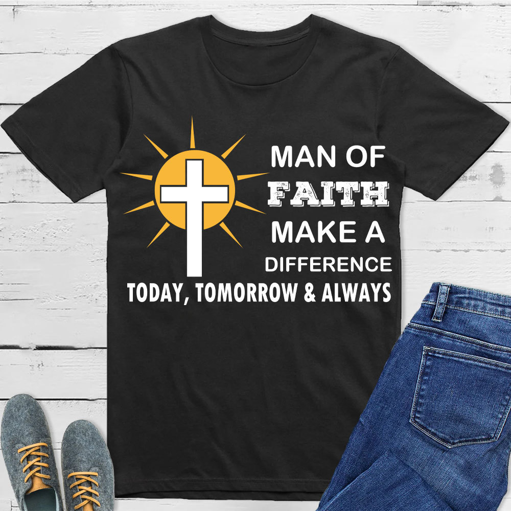 Man Of Faith Make A Difference  Today Christian T-Shirt 