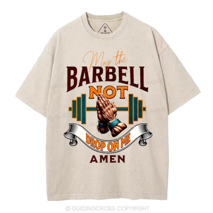May The Barbell Not Drop On Me Amen Christian Washed T-Shirt