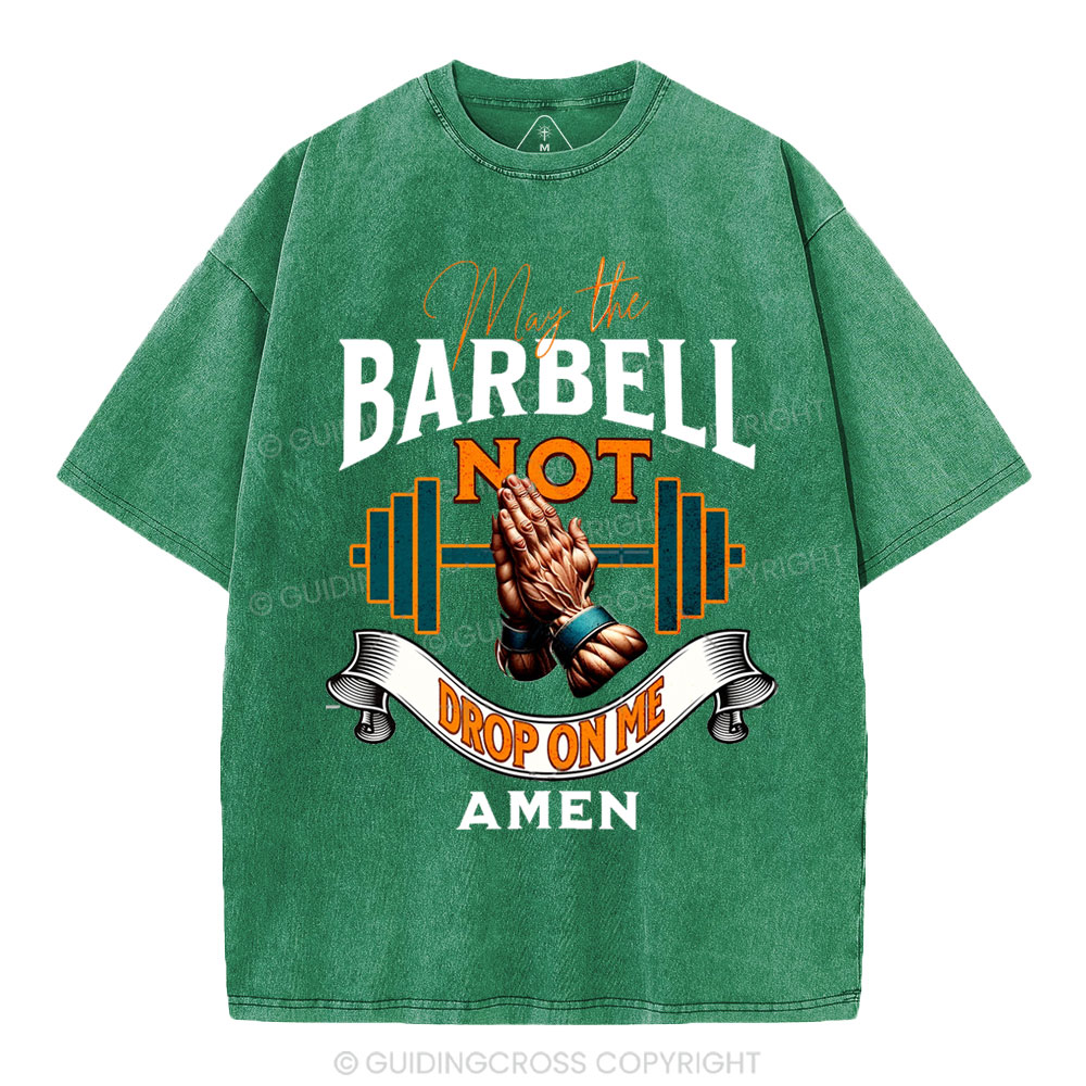 May The Barbell Not Drop On Me Amen Christian Washed T-Shirt