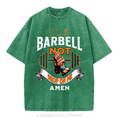 May The Barbell Not Drop On Me Amen Christian Washed T-Shirt