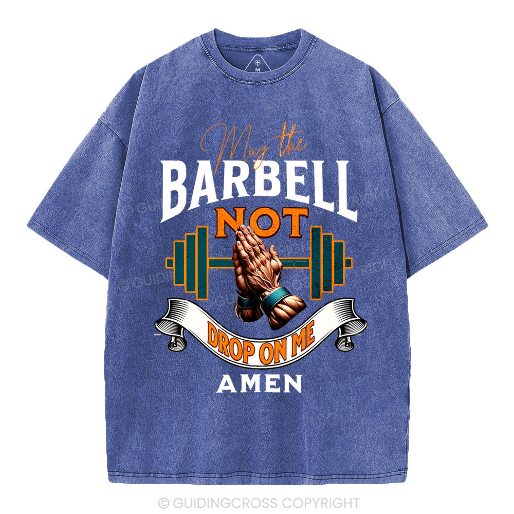May The Barbell Not Drop On Me Amen Christian Washed T-Shirt