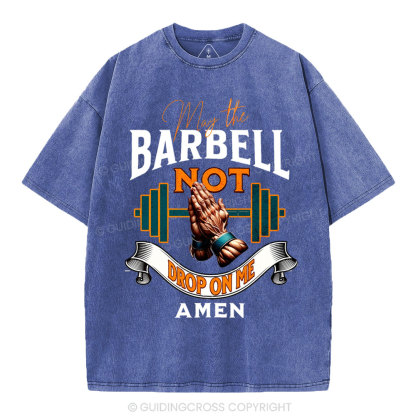 May The Barbell Not Drop On Me Amen Christian Washed T-Shirt