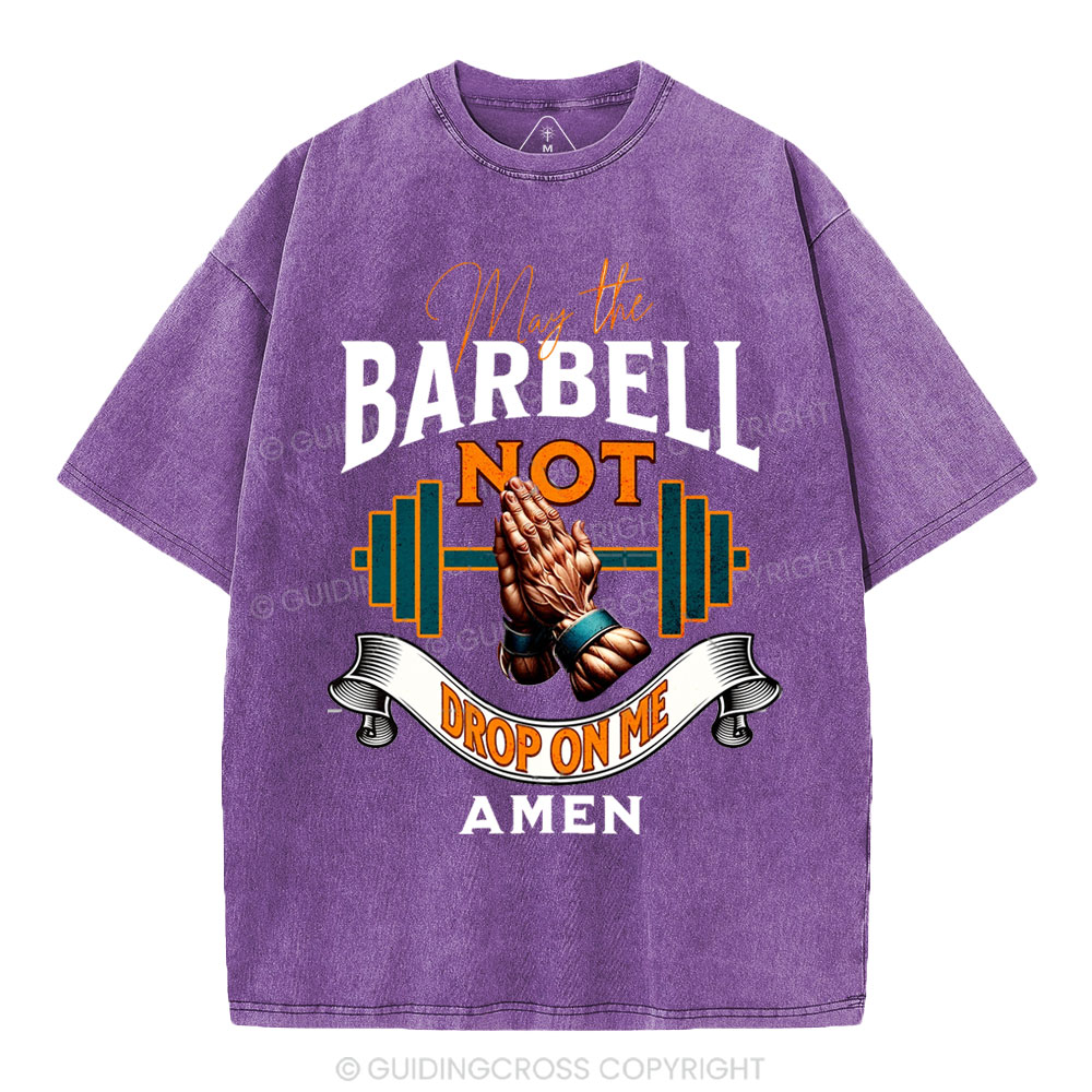 May The Barbell Not Drop On Me Amen Christian Washed T-Shirt