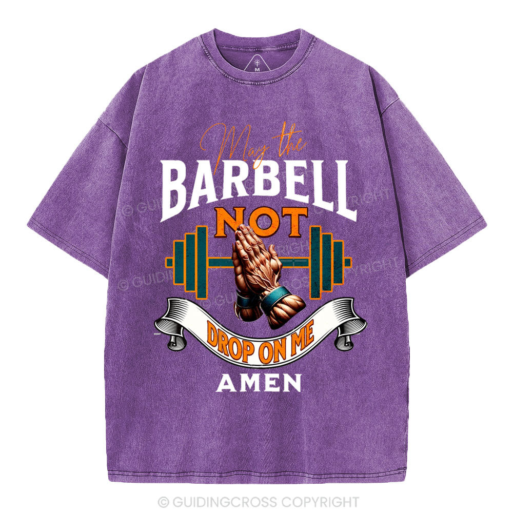 May The Barbell Not Drop On Me Amen Christian Washed T-Shirt