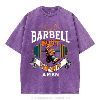 May The Barbell Not Drop On Me Amen Christian Washed T-Shirt