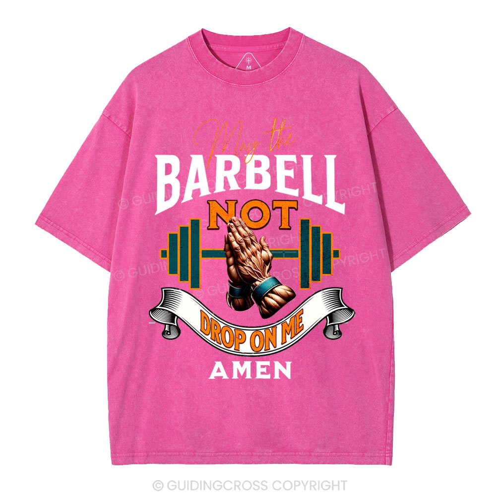 May The Barbell Not Drop On Me Amen Christian Washed T-Shirt