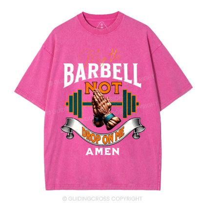 May The Barbell Not Drop On Me Amen Christian Washed T-Shirt