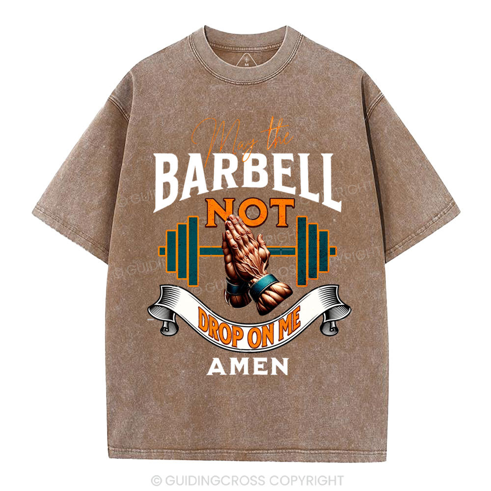 May The Barbell Not Drop On Me Amen Christian Washed T-Shirt