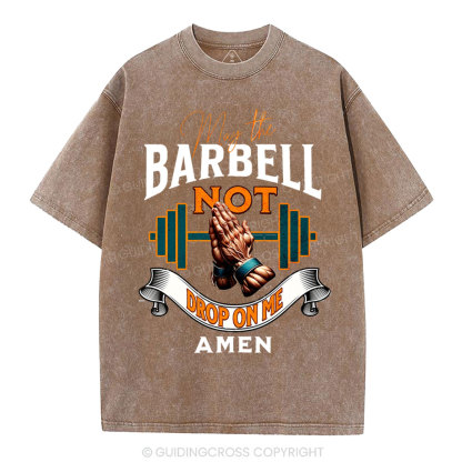 May The Barbell Not Drop On Me Amen Christian Washed T-Shirt