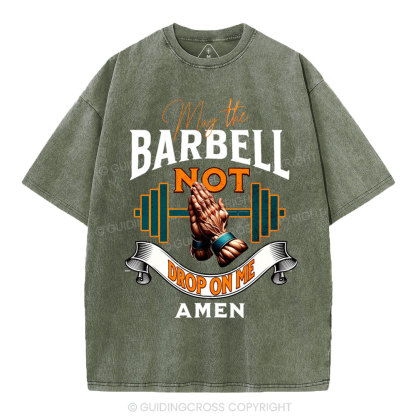 May The Barbell Not Drop On Me Amen Christian Washed T-Shirt