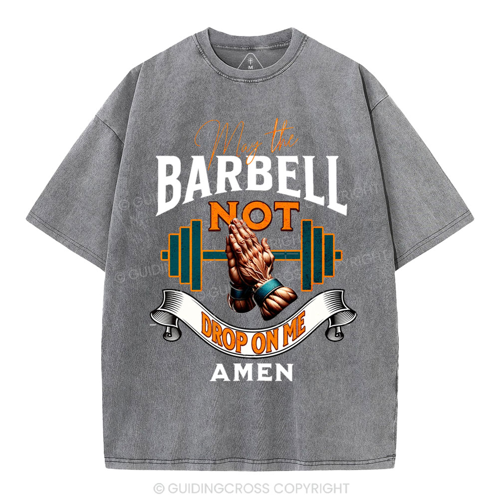 May The Barbell Not Drop On Me Amen Christian Washed T-Shirt