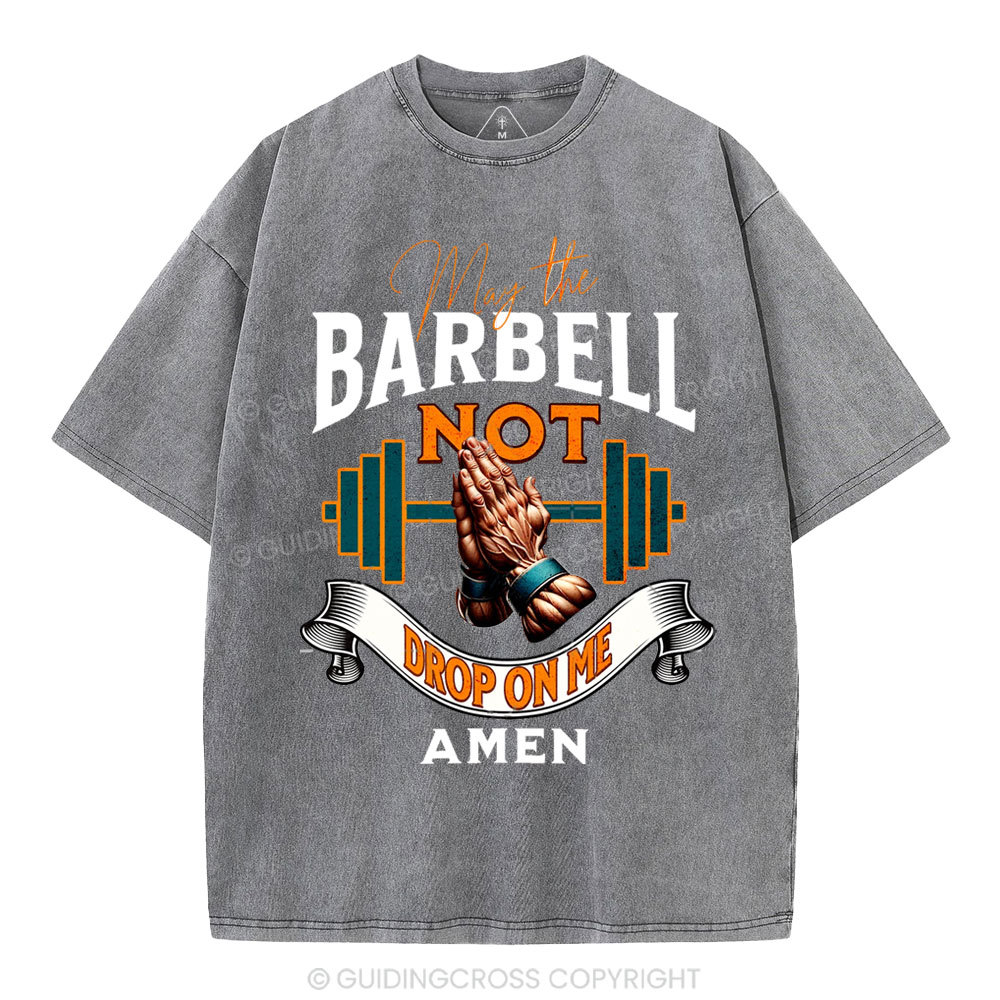 May The Barbell Not Drop On Me Amen Christian Washed T-Shirt