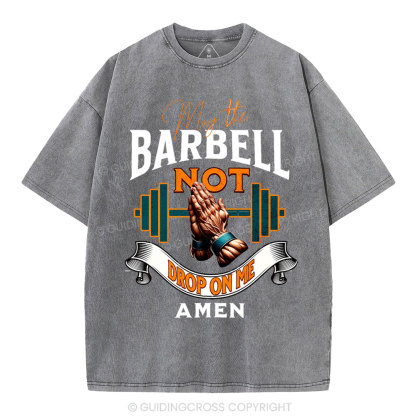 May The Barbell Not Drop On Me Amen Christian Washed T-Shirt
