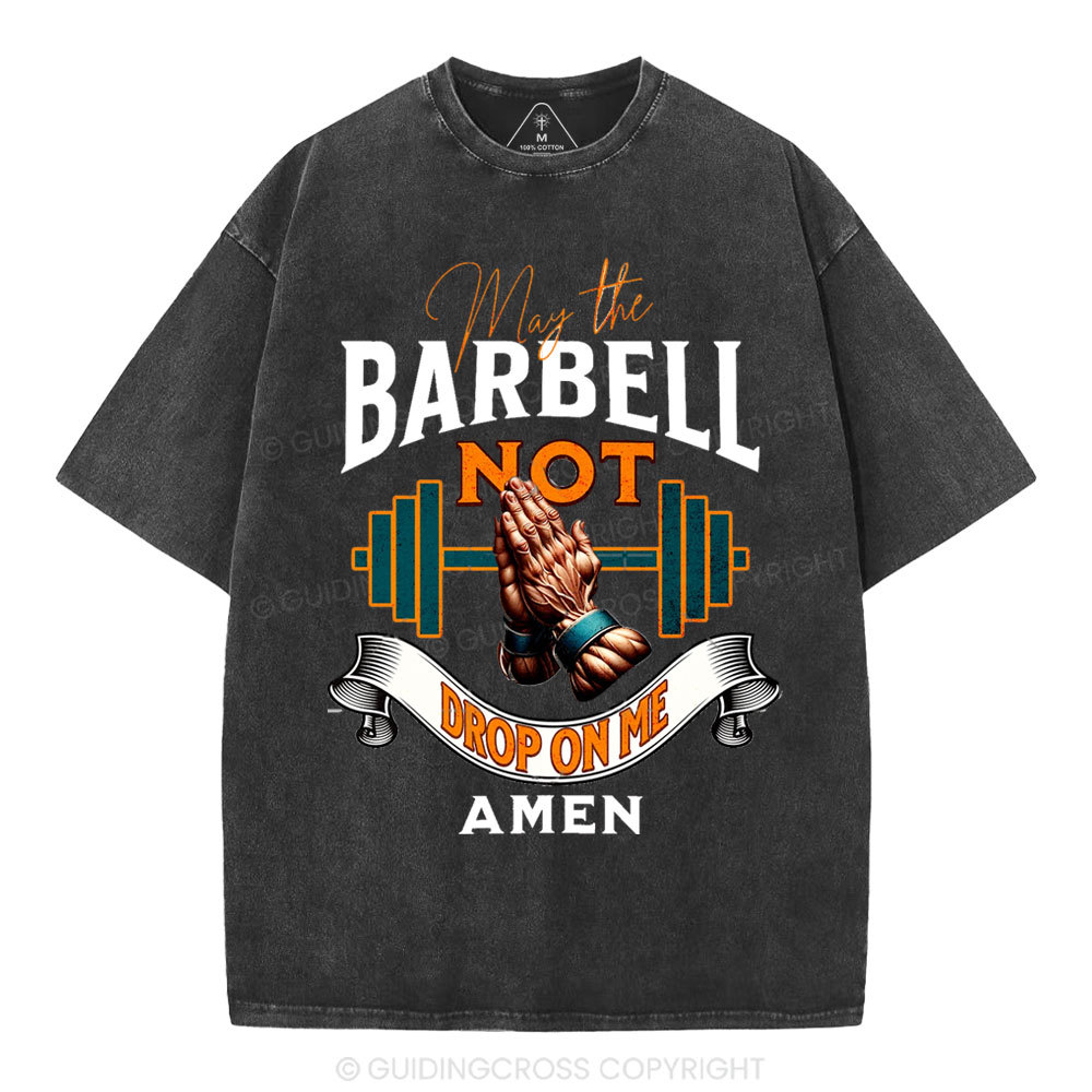 May The Barbell Not Drop On Me Amen Christian Washed T-Shirt