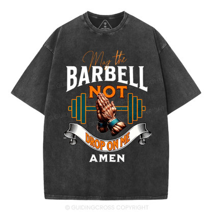May The Barbell Not Drop On Me Amen Christian Washed T-Shirt