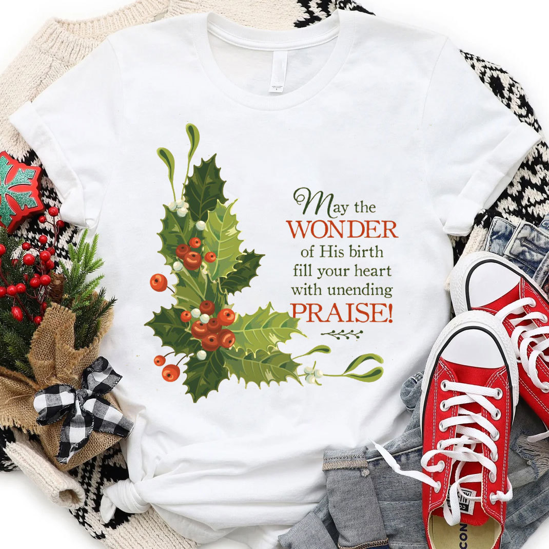May The Wonder Of His Birth Fill Your Heart With Unending Christian T-Shirt
