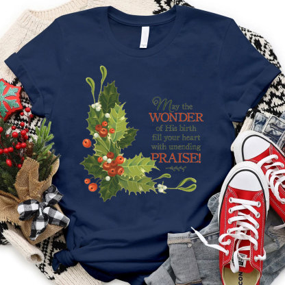 May The Wonder Of His Birth Fill Your Heart With Unending Christian T-Shirt