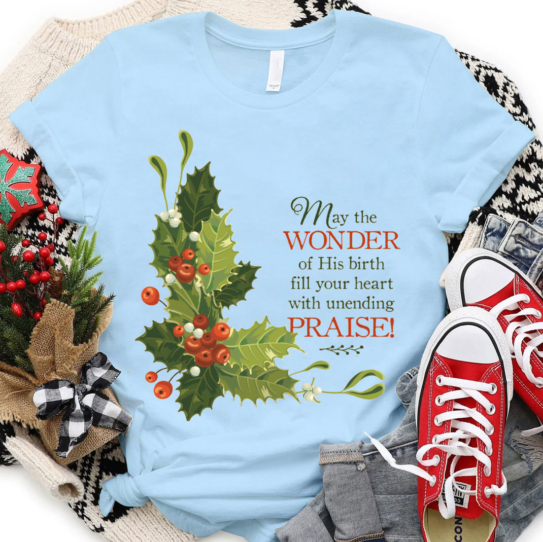 May The Wonder Of His Birth Fill Your Heart With Unending Christian T-Shirt