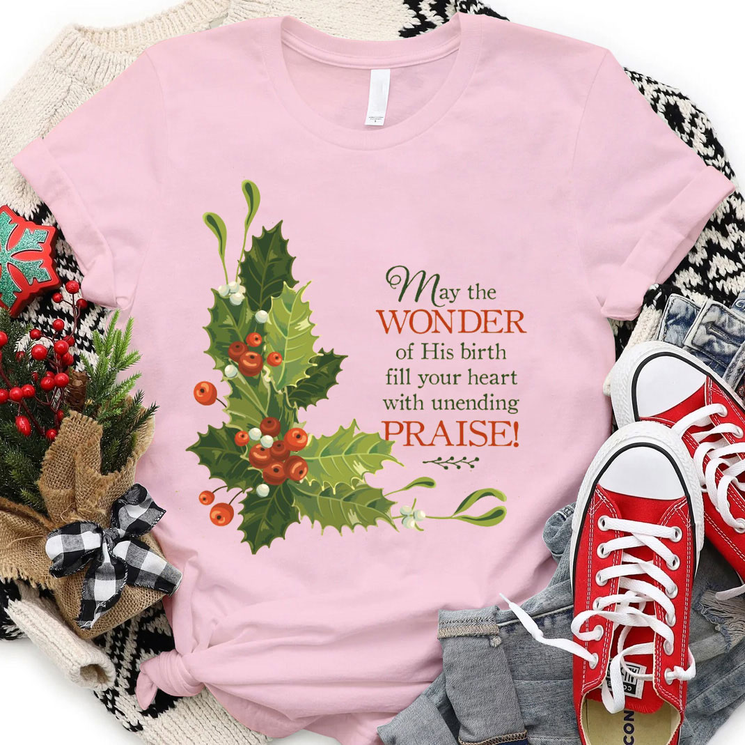May The Wonder Of His Birth Fill Your Heart With Unending Christian T-Shirt