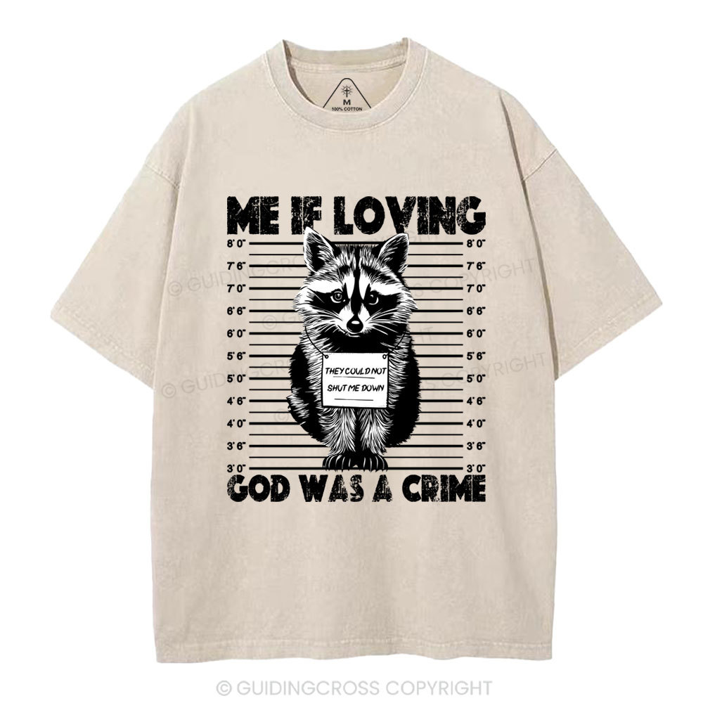Me If Loving God Was A Crime Christian Washed T-Shirt