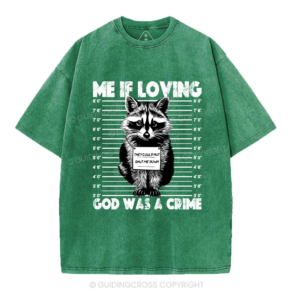 Me If Loving God Was A Crime Christian Washed T-Shirt