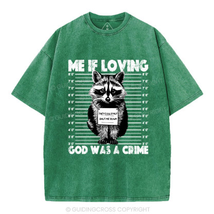 Me If Loving God Was A Crime Christian Washed T-Shirt