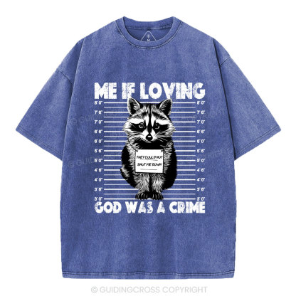 Me If Loving God Was A Crime Christian Washed T-Shirt