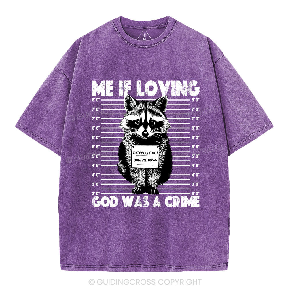 Me If Loving God Was A Crime Christian Washed T-Shirt