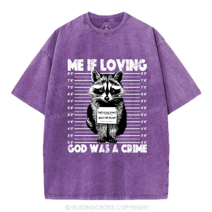 Me If Loving God Was A Crime Christian Washed T-Shirt