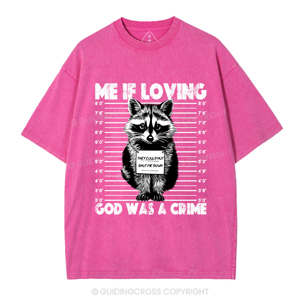 Me If Loving God Was A Crime Christian Washed T-Shirt