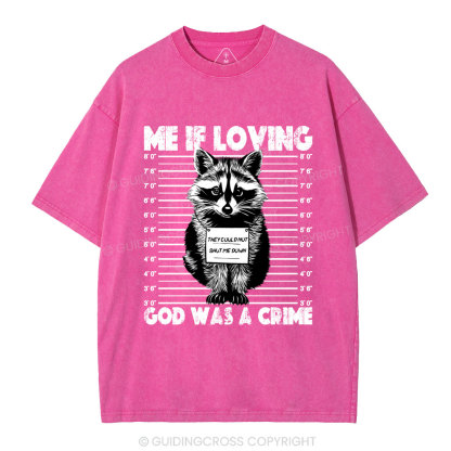 Me If Loving God Was A Crime Christian Washed T-Shirt