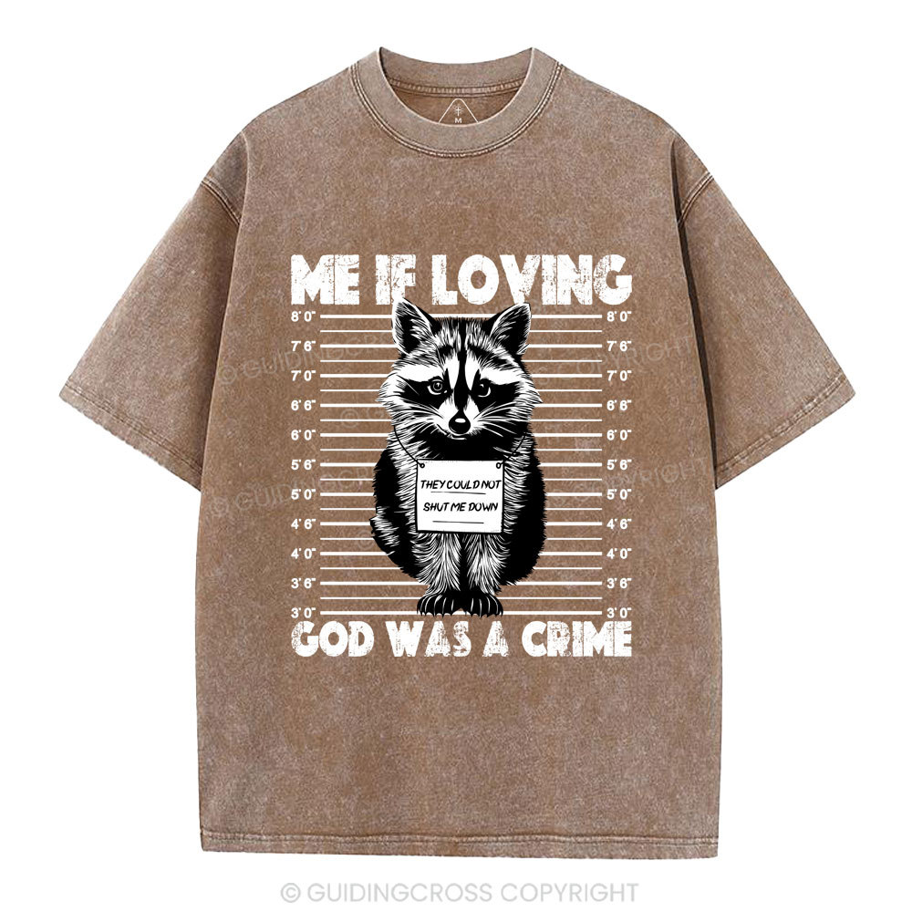 Me If Loving God Was A Crime Christian Washed T-Shirt