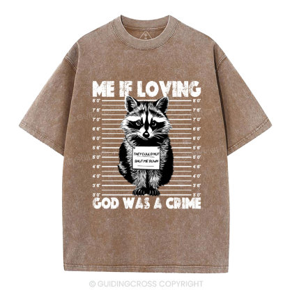 Me If Loving God Was A Crime Christian Washed T-Shirt