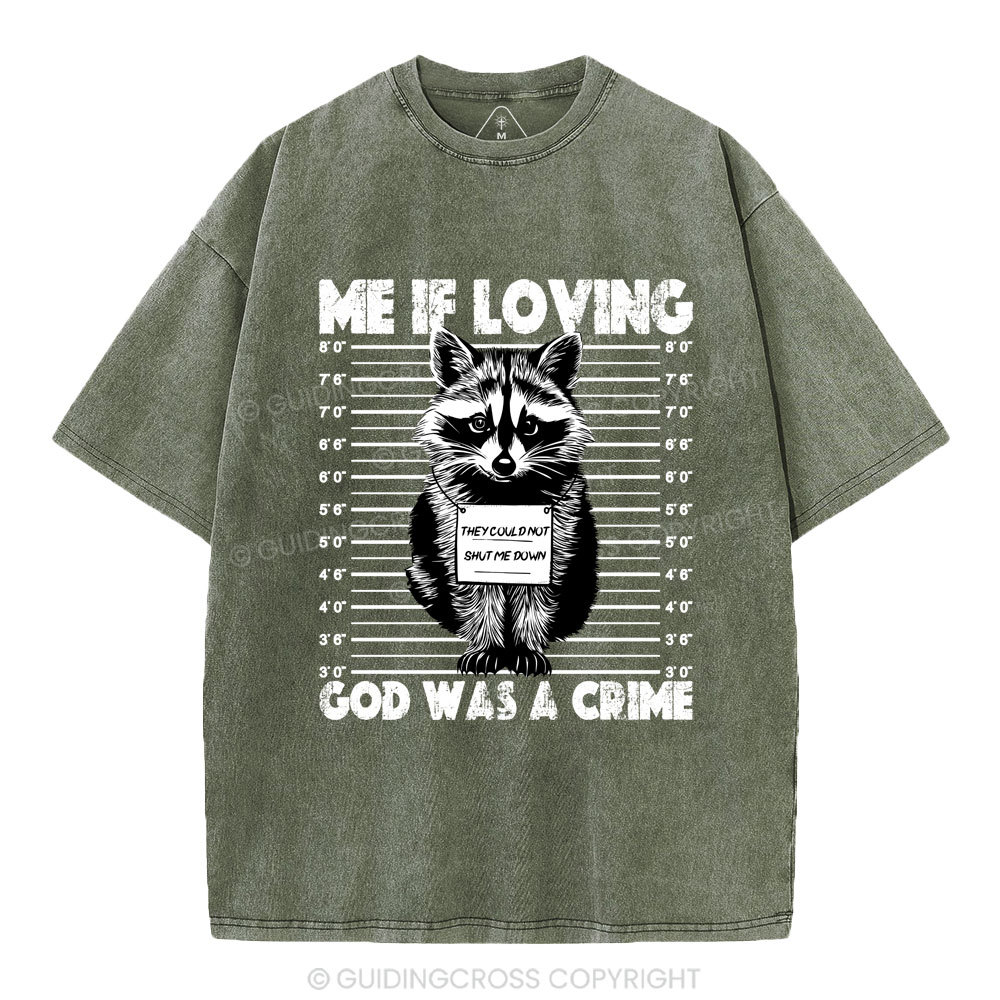 Me If Loving God Was A Crime Christian Washed T-Shirt