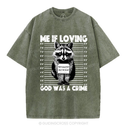 Me If Loving God Was A Crime Christian Washed T-Shirt