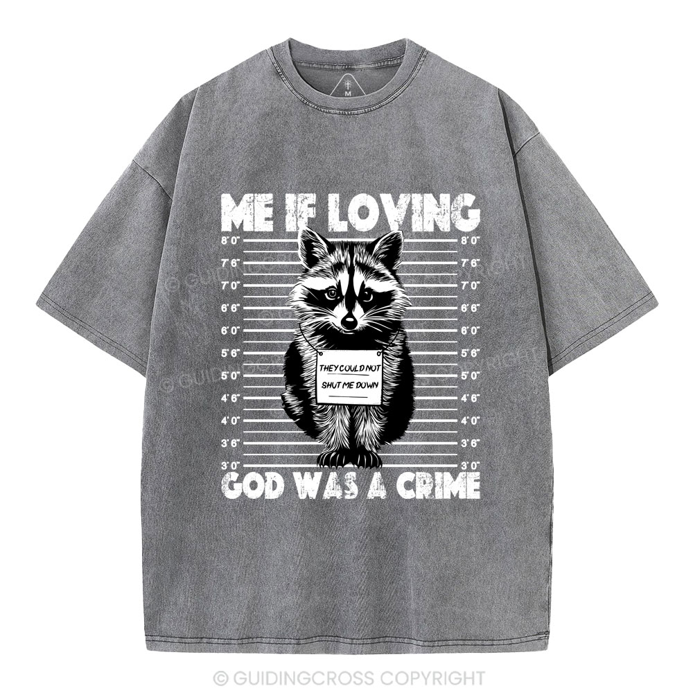 Me If Loving God Was A Crime Christian Washed T-Shirt