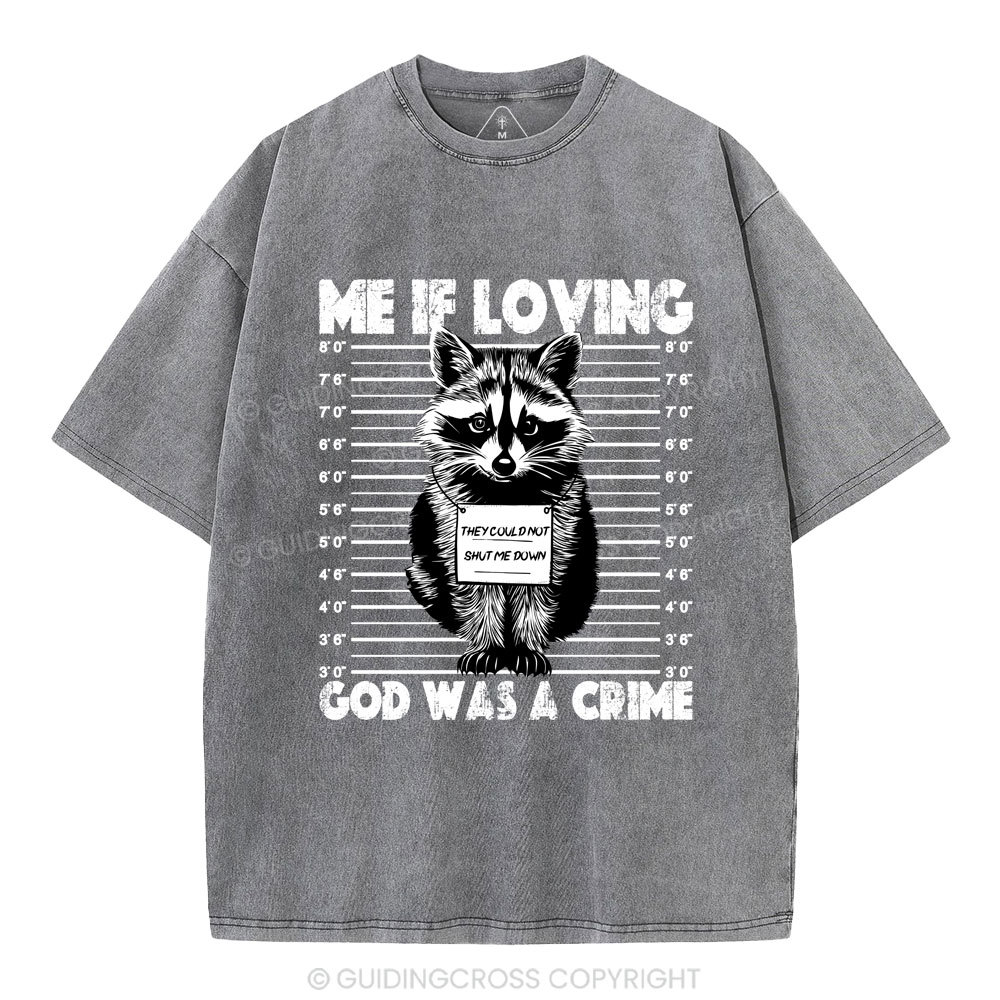 Me If Loving God Was A Crime Christian Washed T-Shirt