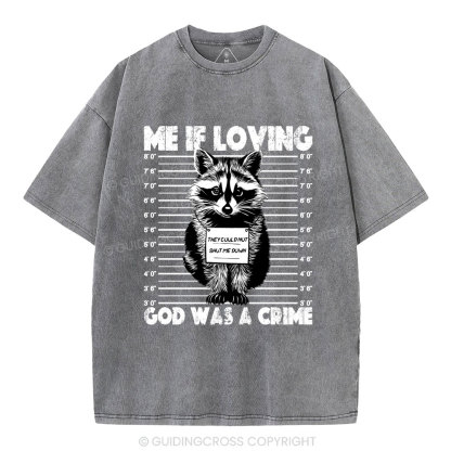 Me If Loving God Was A Crime Christian Washed T-Shirt