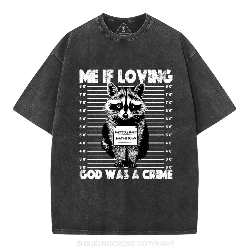 Me If Loving God Was A Crime Christian Washed T-Shirt
