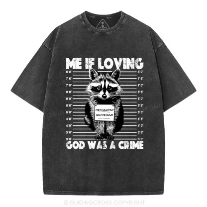 Me If Loving God Was A Crime Christian Washed T-Shirt