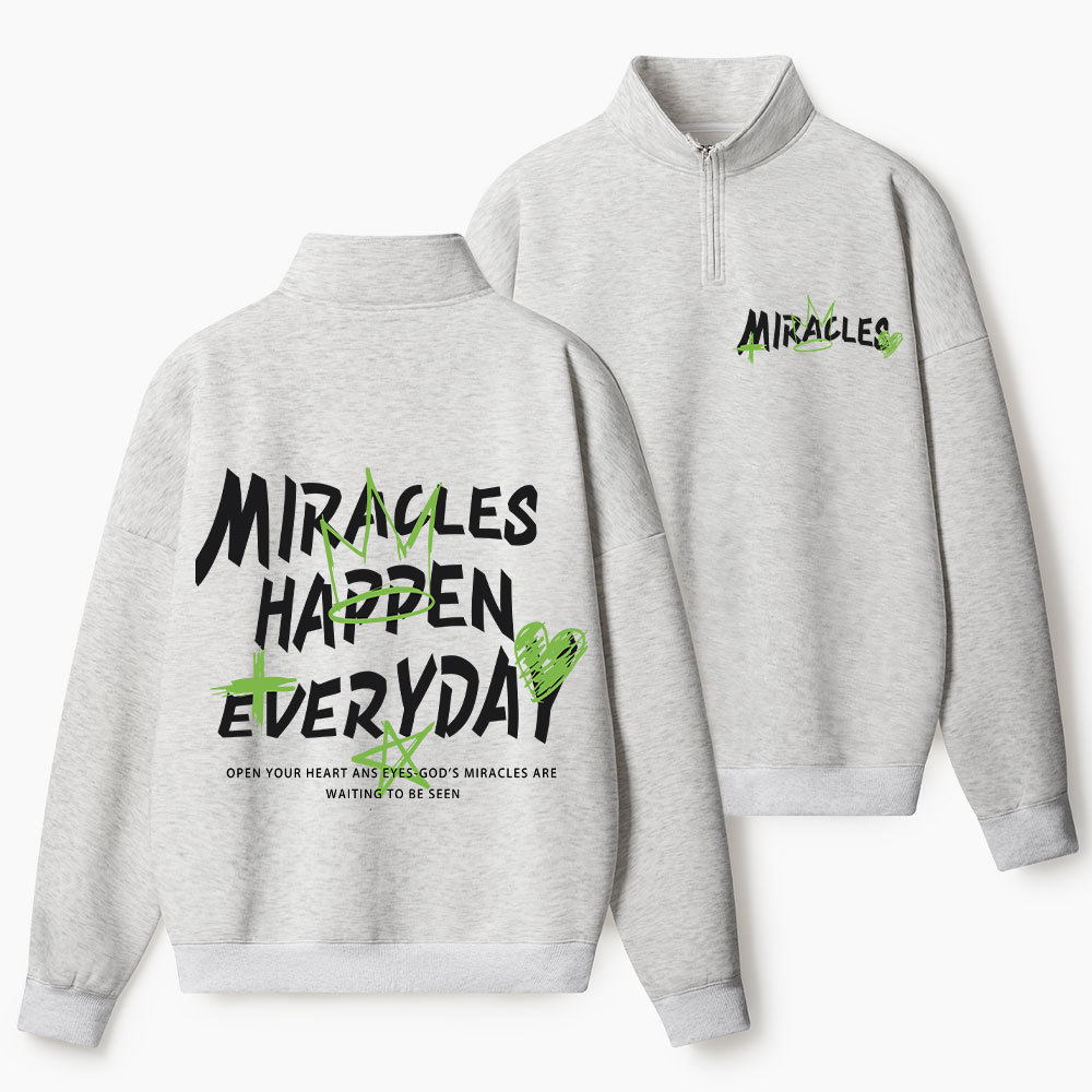 Miracles Happen Everyday Christian Half Zip Fleece Sweatshirt