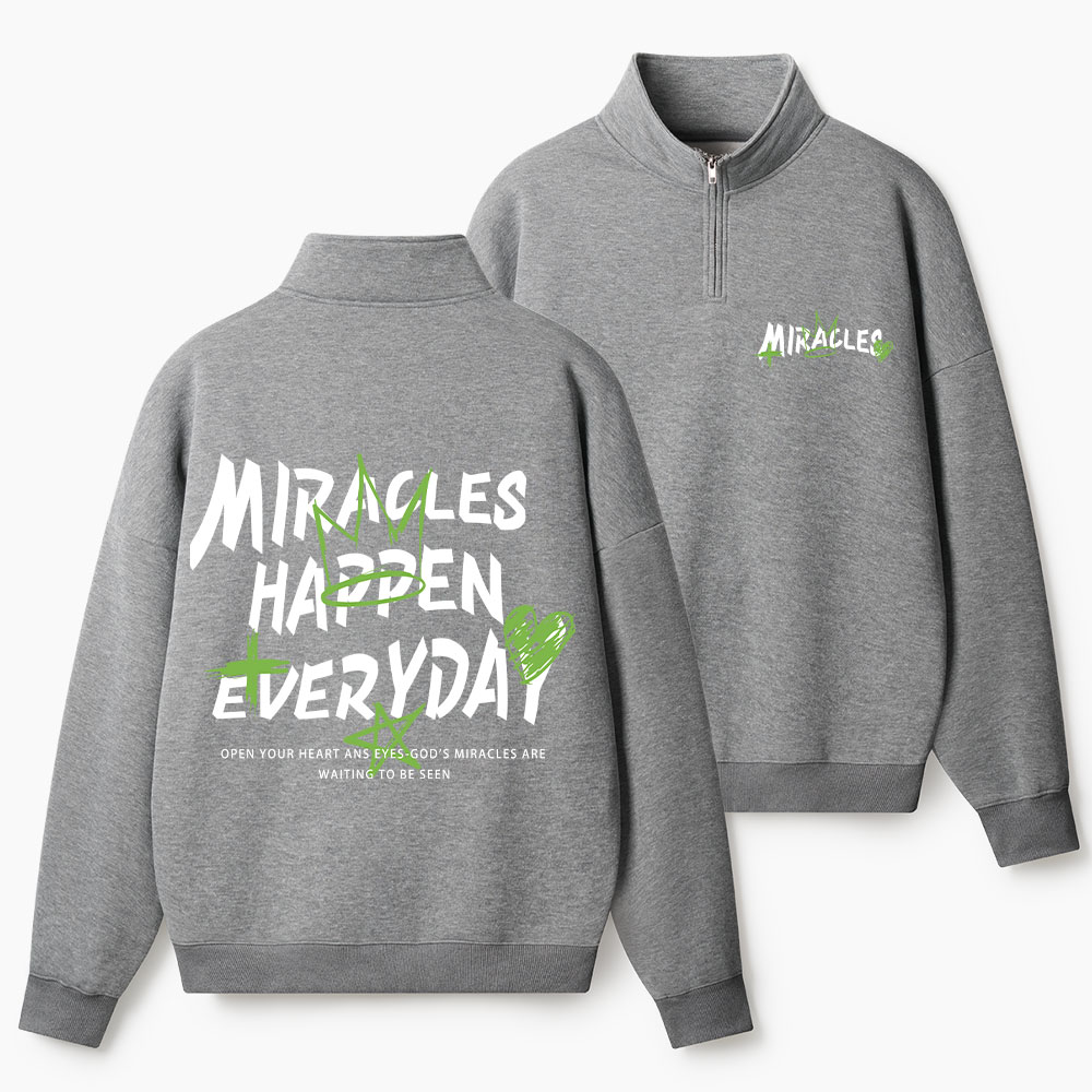 Miracles Happen Everyday Christian Half Zip Fleece Sweatshirt