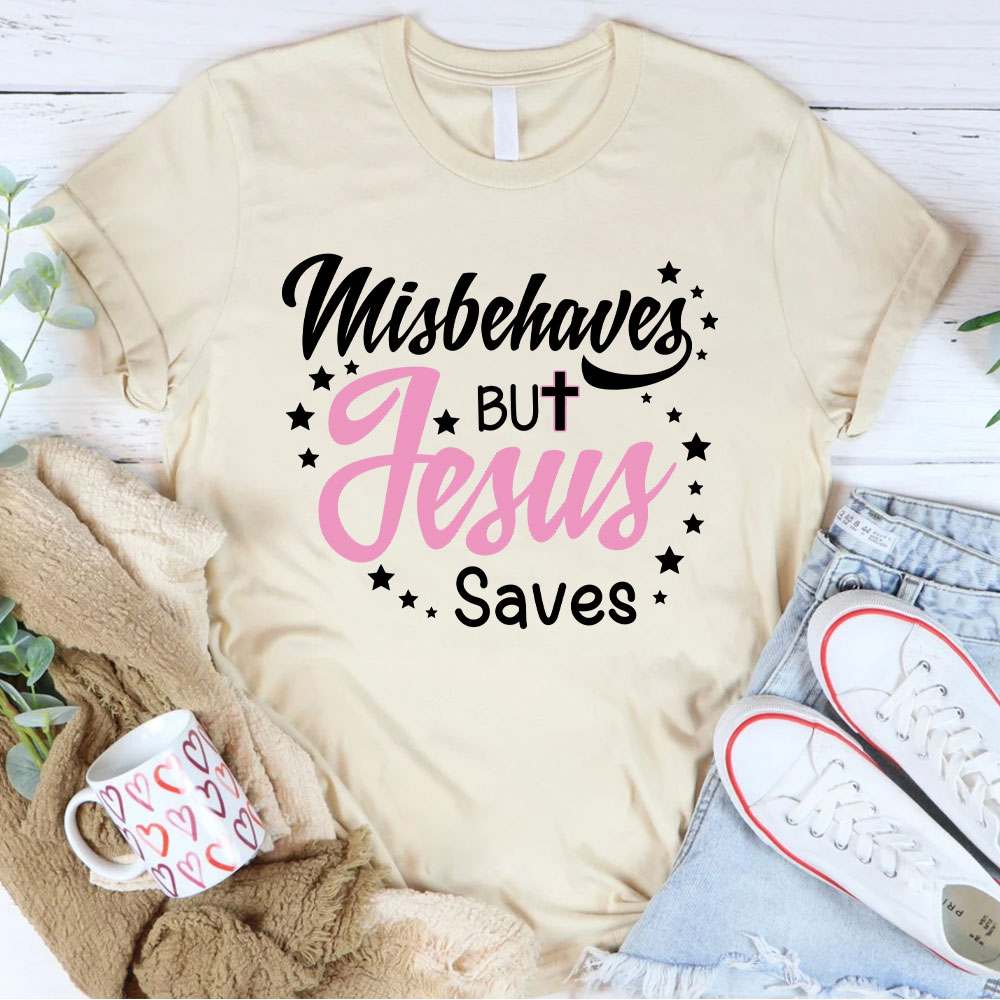 Misbehaves But Jesus Saves Christian T-Shirt