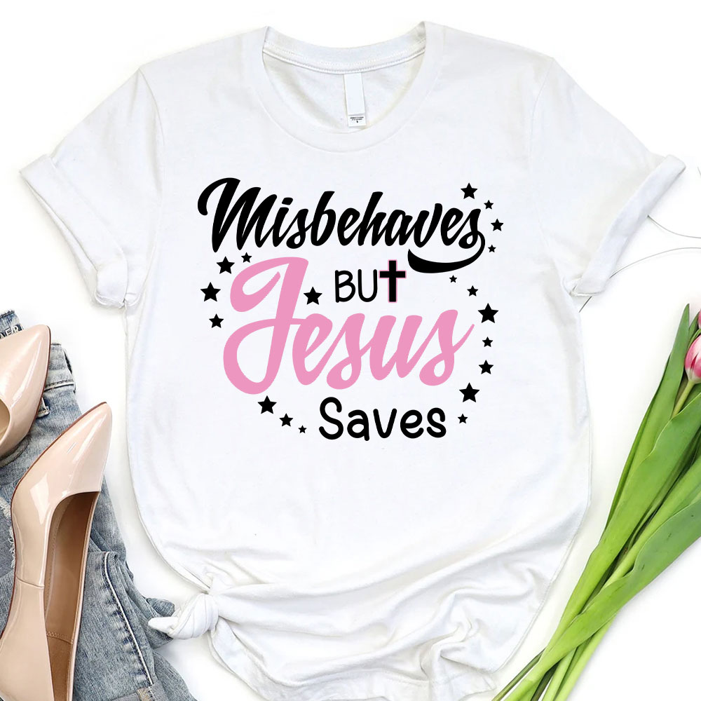 Misbehaves But Jesus Saves Christian T-Shirt