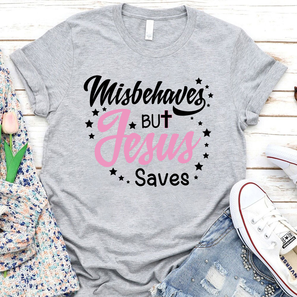 Misbehaves But Jesus Saves Christian T-Shirt
