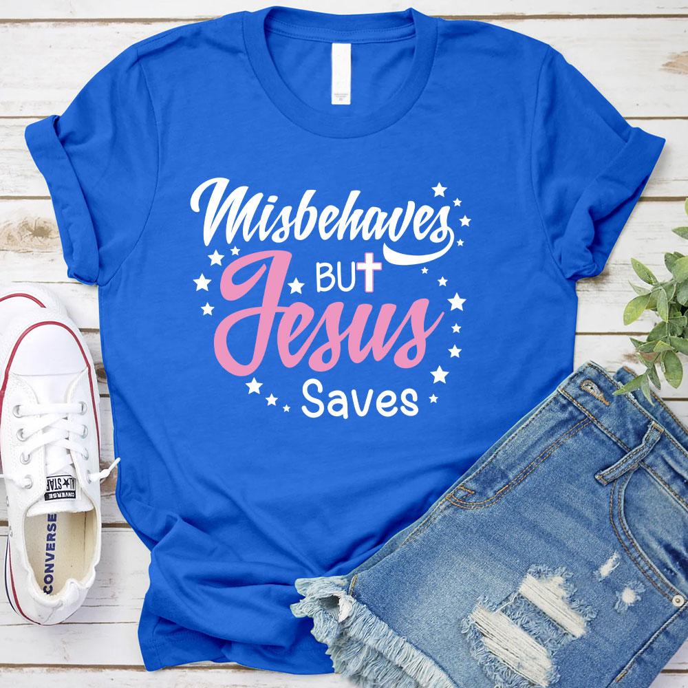 Misbehaves But Jesus Saves Christian T-Shirt