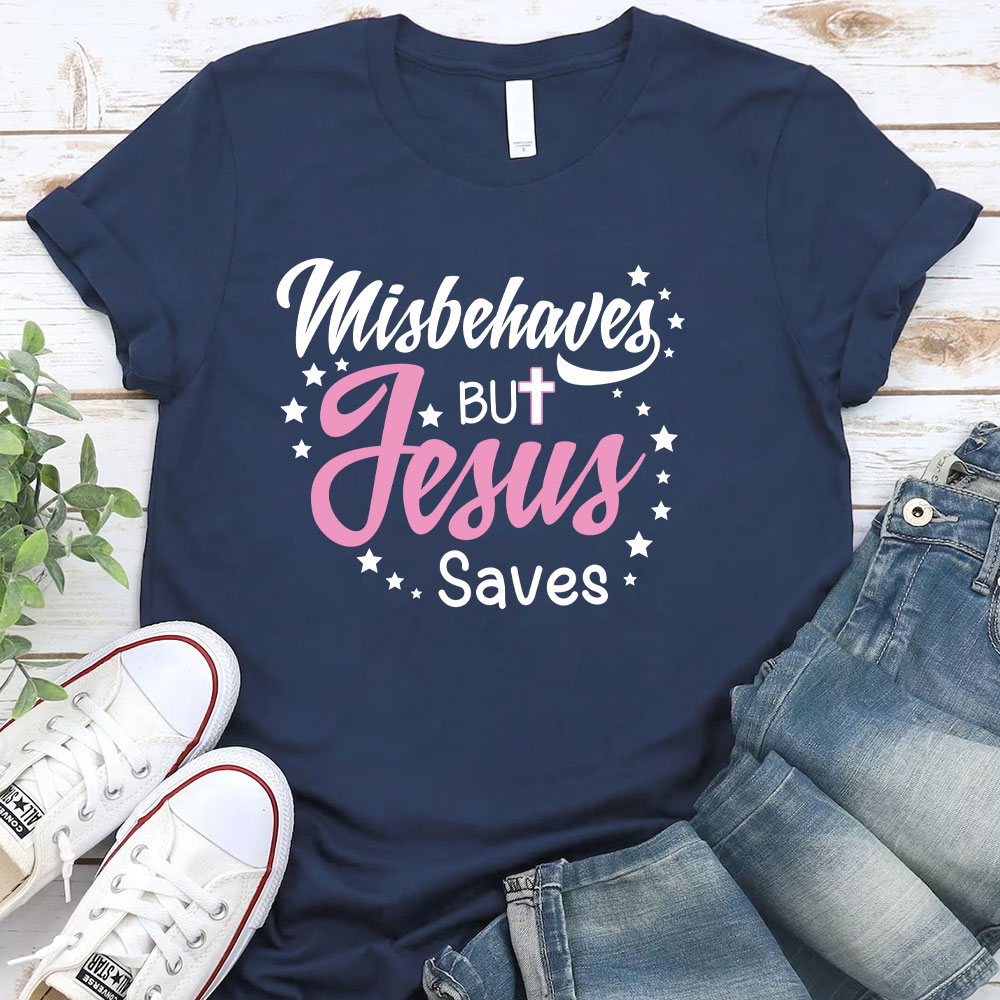 Misbehaves But Jesus Saves Christian T-Shirt