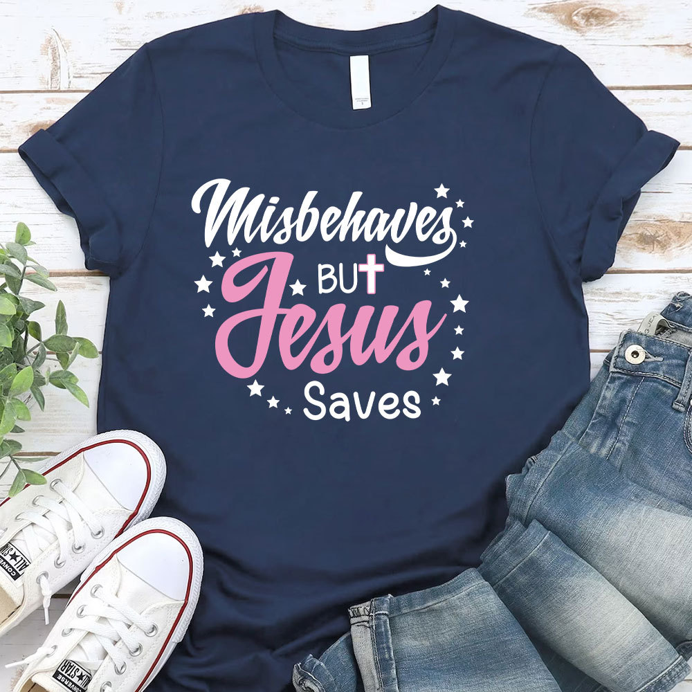 Misbehaves But Jesus Saves Christian T-Shirt