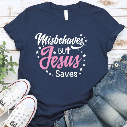 Misbehaves But Jesus Saves Christian T-Shirt