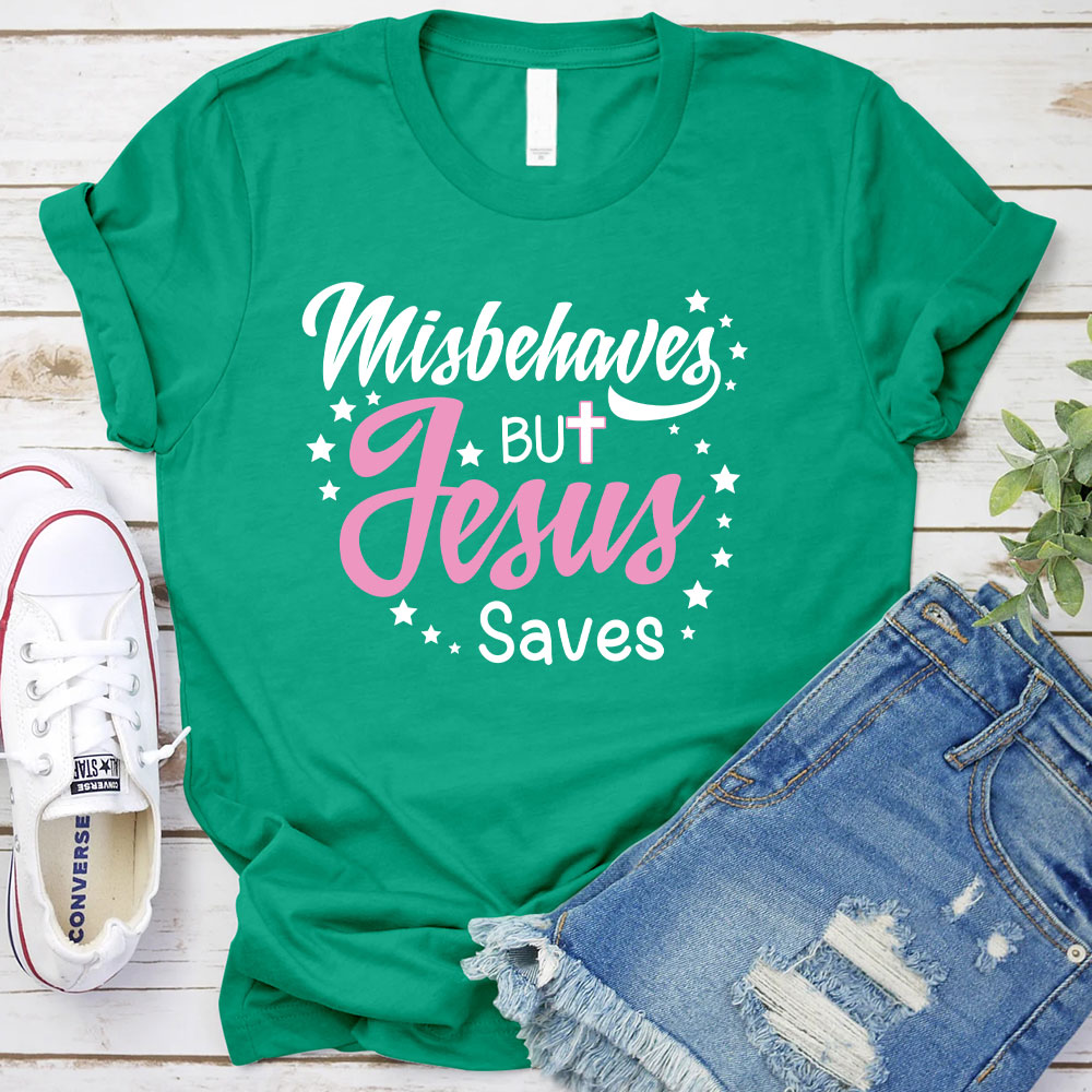 Misbehaves But Jesus Saves Christian T-Shirt
